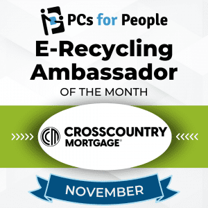 We proudly recognize CrossCountry Mortgage, LLC as the E-Recycling Ambassador of the Month