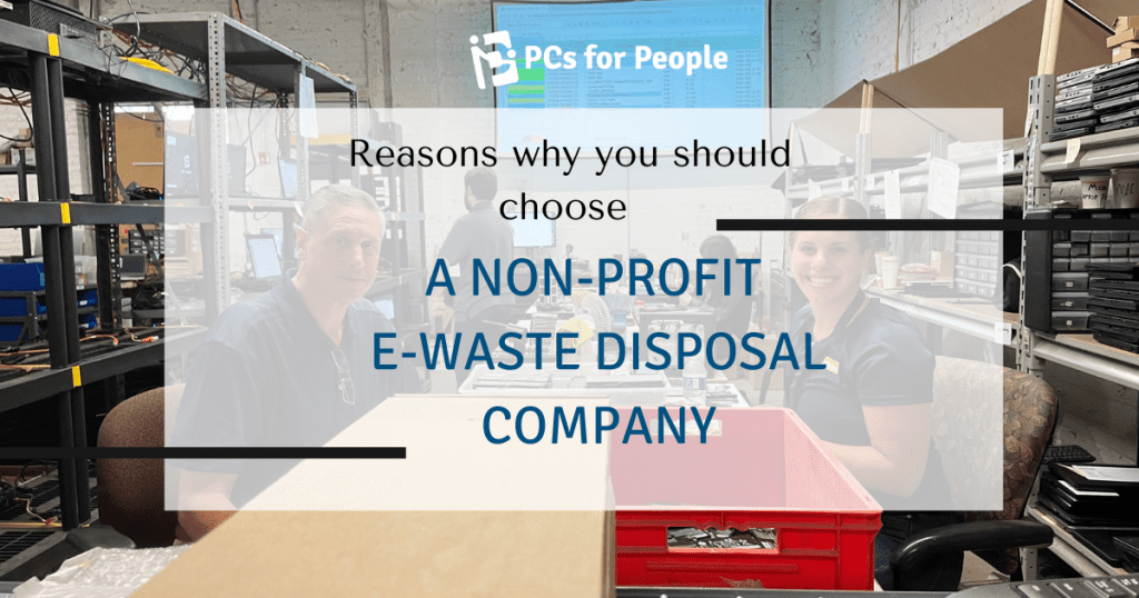Choosing a non-profit e-waste disposal company has several advantages.