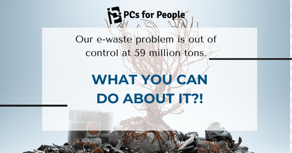 Our e-waste problem is out of control at 59 million tons. What You Can Do About It
